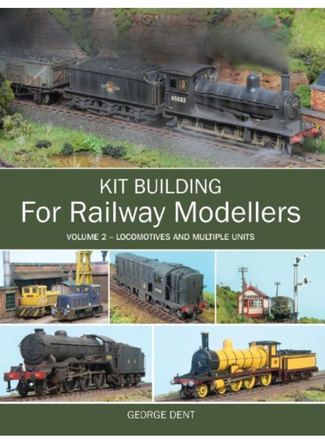 Kit Building for Railway Modellers : Volume 2 - Locomotives and Multiple Units 