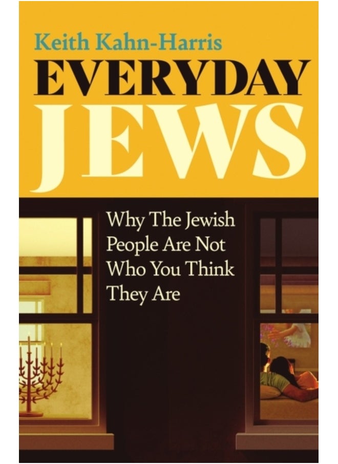 Everyday Jews : Why The Jewish People Are Not Who You Think They Are 
