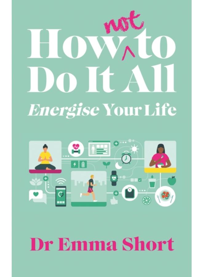 How (Not) to Do It All: Energise Your Life 
