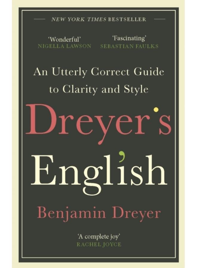 Dreyer???s English: An Utterly Correct Guide to Clarity and Style : The UK Edition