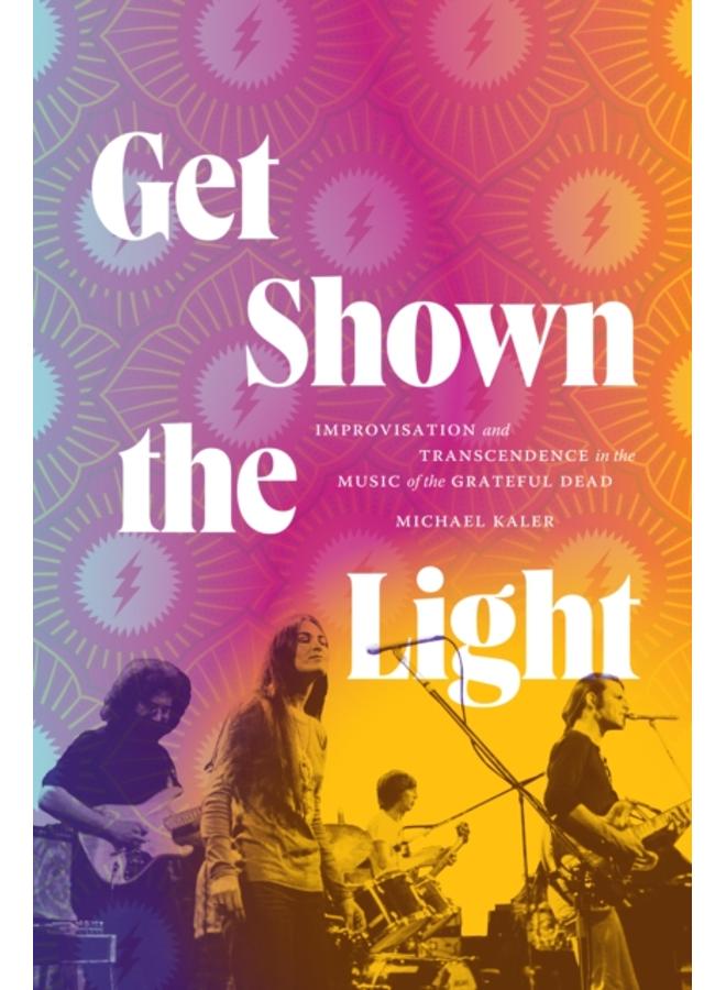 Get Shown the Light : Improvisation and Transcendence in the Music of the Grateful Dead 