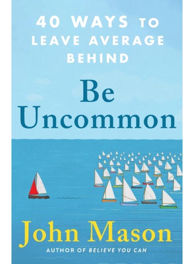 Be Uncommon ??? 40 Ways to Leave Average Behind