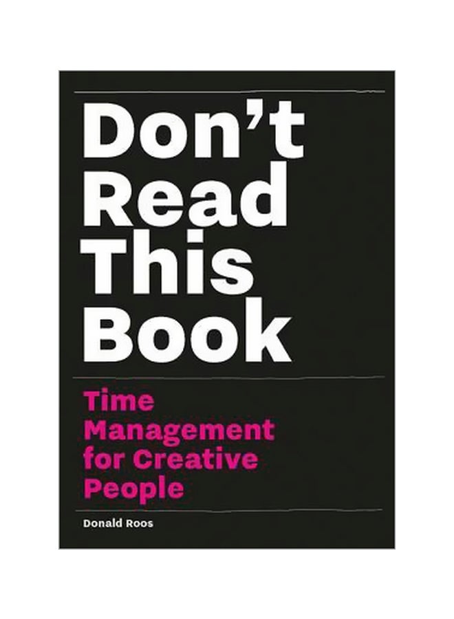Don't Read This Book: Time Management For Creative People