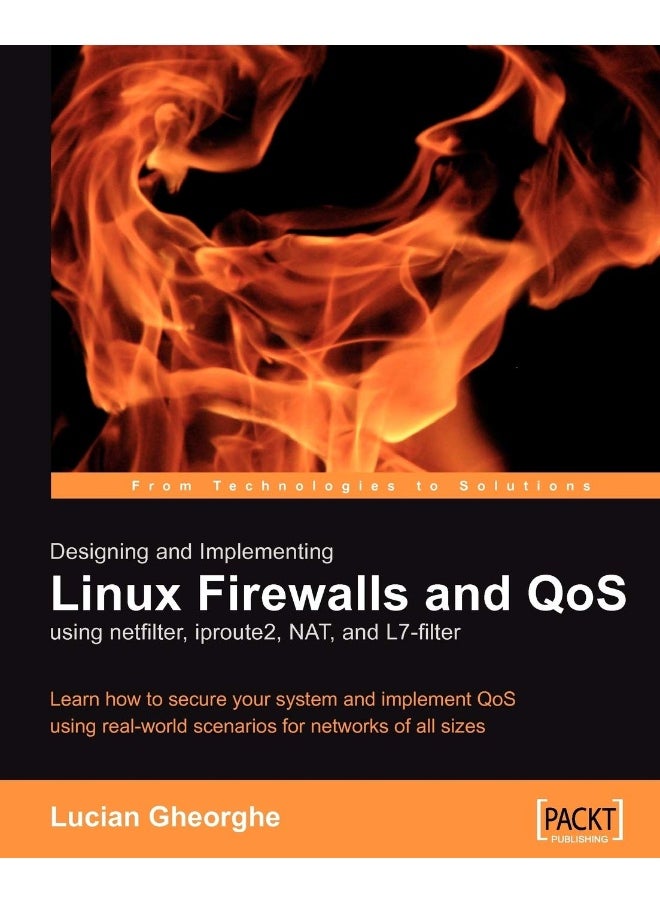 Designing and Implementing Linux Firewalls with Qos Using Netfilter, Iproute2, Nat and L7-Filter 