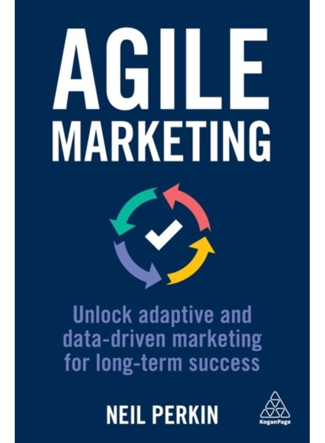 Agile Marketing : Unlock Adaptive and Data-driven Marketing for Long-term Success 
