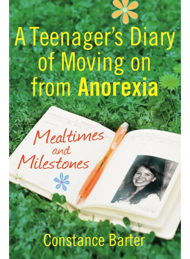 Mealtimes and Milestones : A teenager's diary of moving on from anorexia 