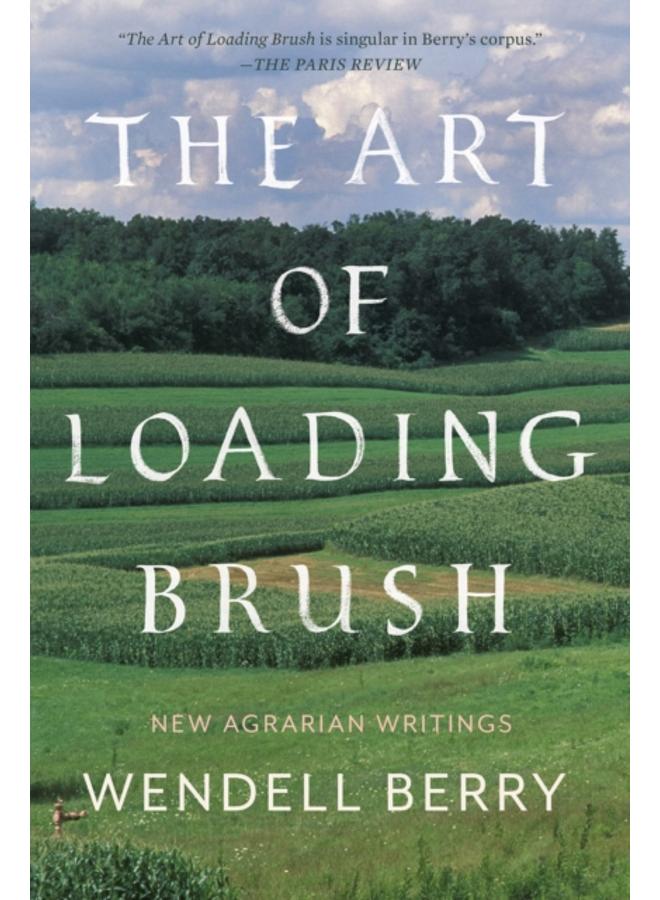 The Art Of Loading Brush : New Agrarian Writings