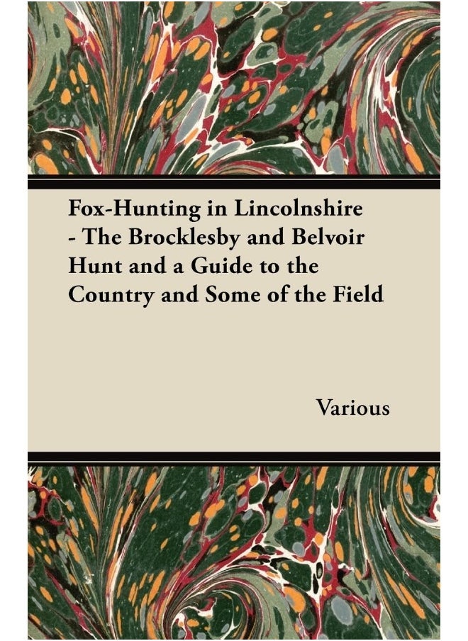 null - Fox-Hunting in Lincolnshire - The Brocklesby and Belvoir Hunt and a Guide to the Country and Some of the Field - Image 1