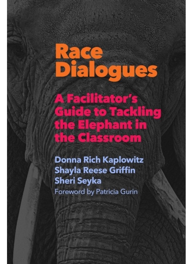 Race Dialogues A Facilitator s Guide to Tackling the Elephant in the Classroom - Paperback