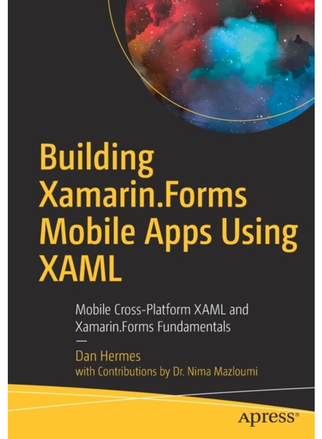 Building Xamarin.Forms Mobile Apps Using XAML : Mobile Cross-Platform XAML and Xamarin.Forms Fundamentals 
