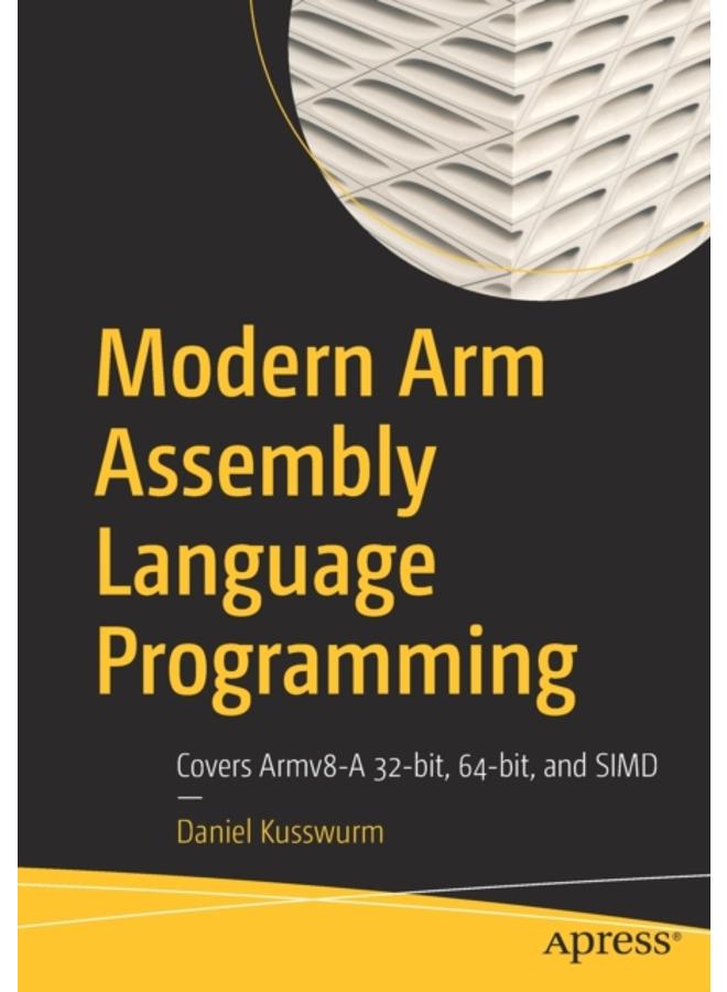 Modern Arm Assembly Language Programming : Covers Armv8-A 32-bit, 64-bit, and SIMD 
