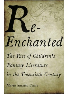 Re-Enchanted: The Rise of Children's Fantasy Literature in the Twentieth Century  - Image 1