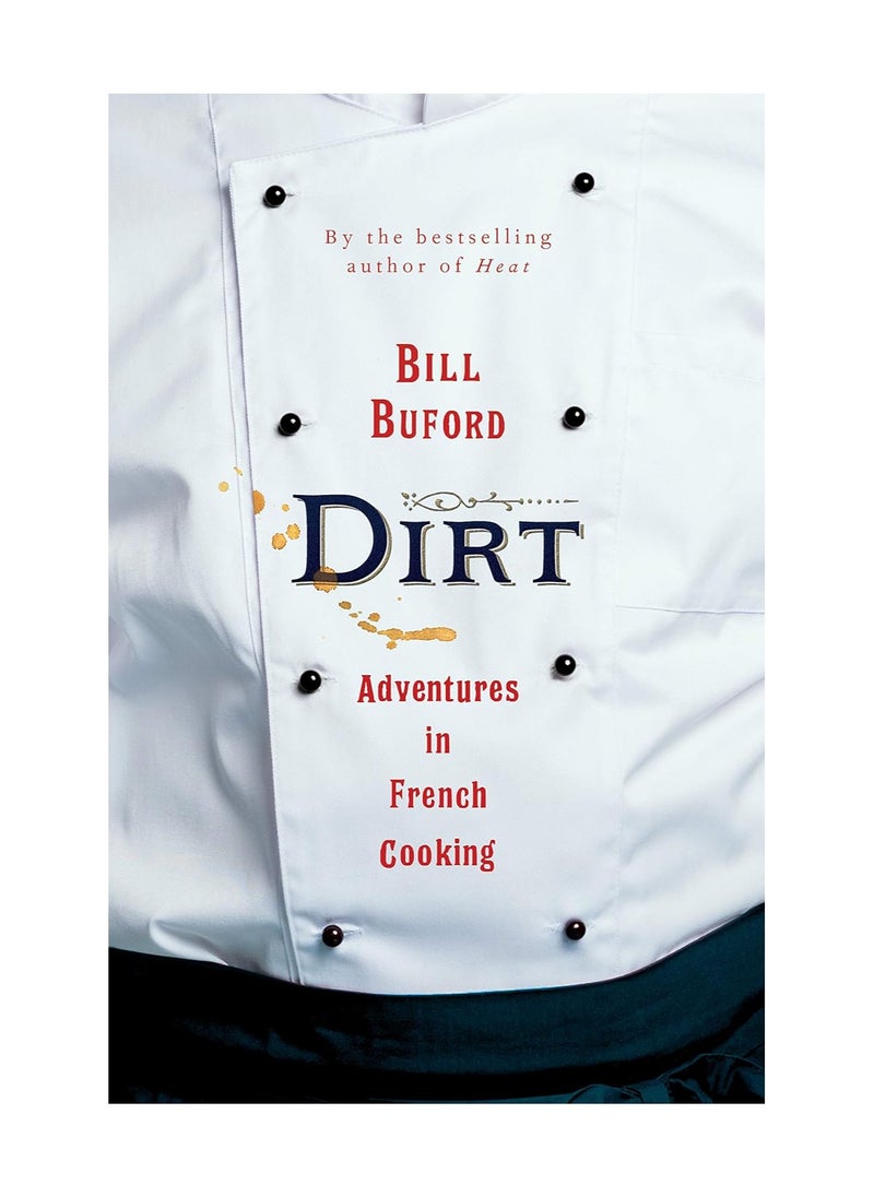 Dirt Adventures In French Cooking From The Bestselling Author Of Heat Hardcover 