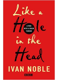 Like A Hole In The Head: Living With A Brain Tumour - pzsku/Z50791C907104AFBB0E11Z/45/_/1726649084/9ea0bc74-a141-4974-a292-b9c1cd1f67fe