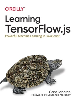 Learning Tensorflow.js : Powerful Machine Learning in JavaScript - pzsku/Z50792C73CCF7CFB3678DZ/45/_/1721383490/f20fc5a2-540d-4f60-ab4e-5d35ee4a718a