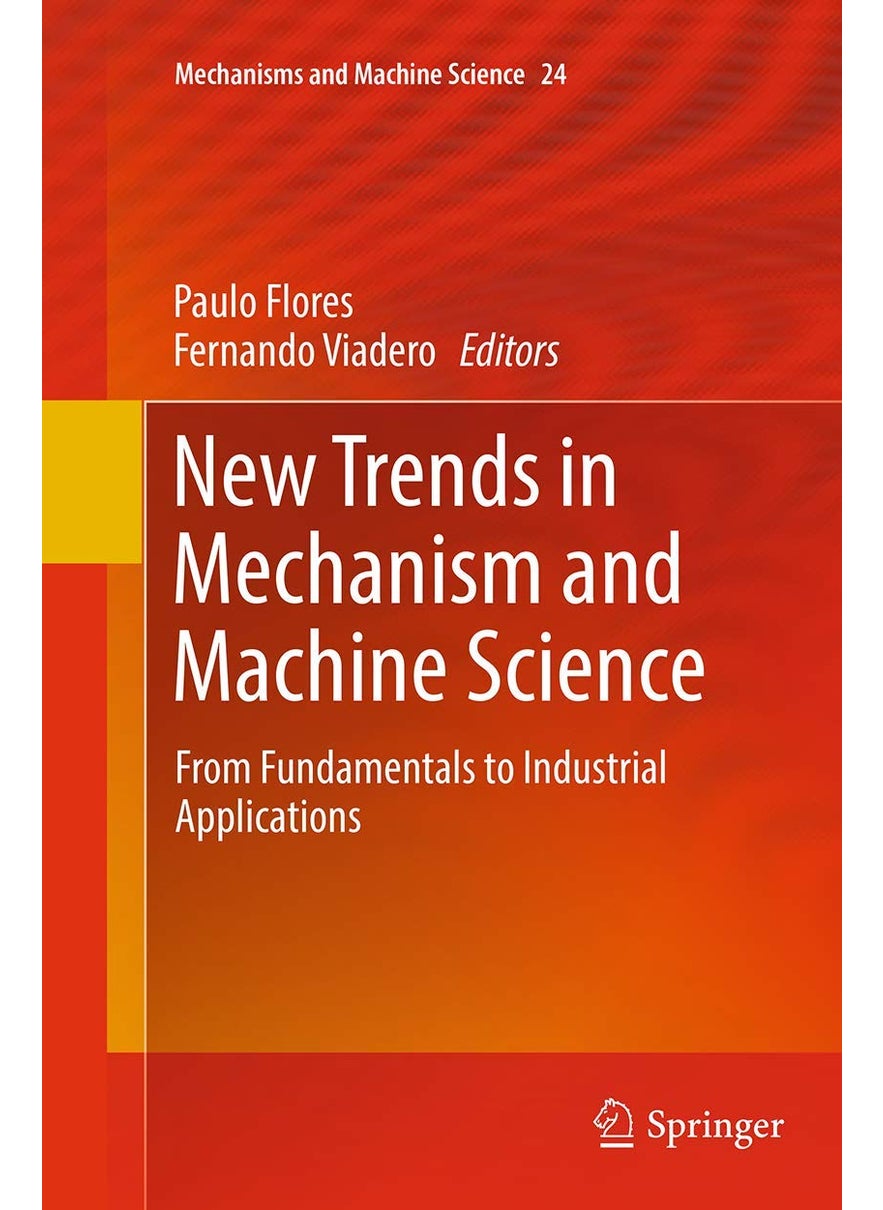 New Trends in Mechanism and Machine Science: From Fundamentals to Industrial Applications 