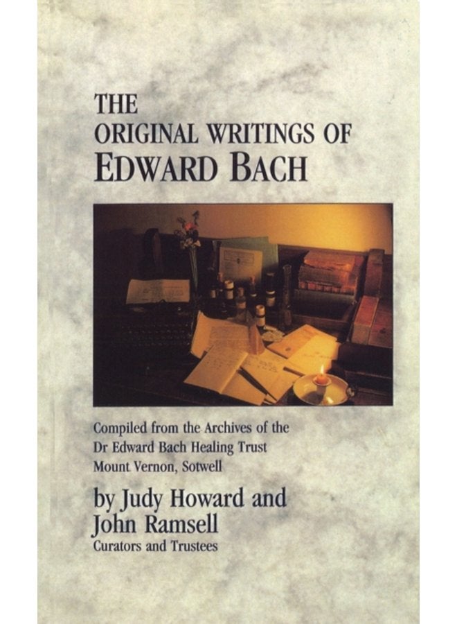 The Original Writings Of Edward Bach Compiled from the Archives of the Edward Bach Healing Trust - Paperback