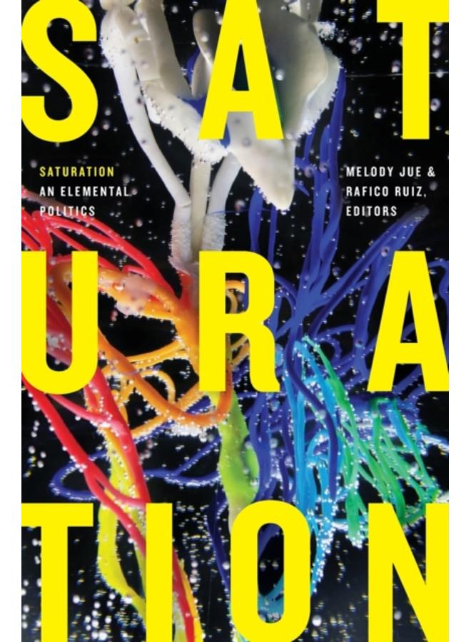 Saturation : An Elemental Politics