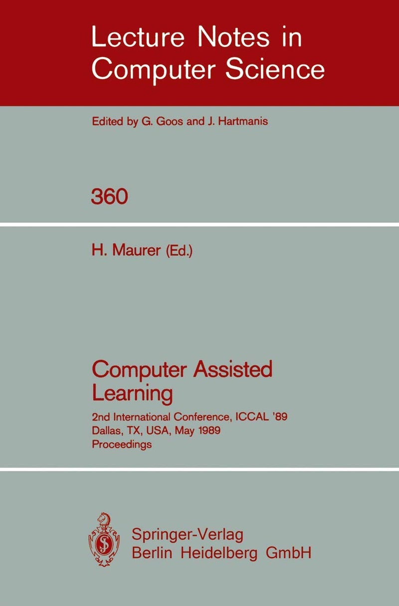 Computer Assisted Learning: 2nd International Conference, ICCAL '89, Dallas, TX, USA, May 9-11, 1989. Proceedings