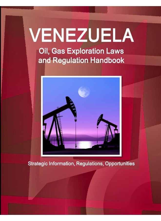 Venezuela Oil, Gas Exploration Laws and Regulation Handbook - Strategic Information, Regulations, Opportunities  - Image 1