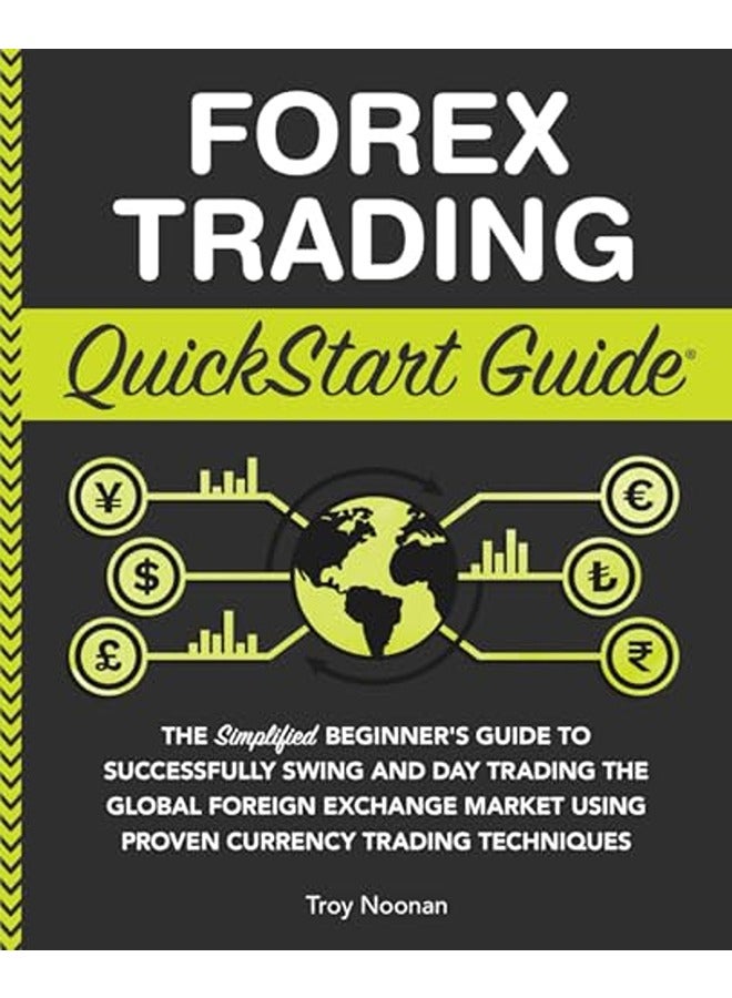 Forex Trading QuickStart Guide: "The Simplified Beginner's Guide to Successfully Swing and Day Tradi