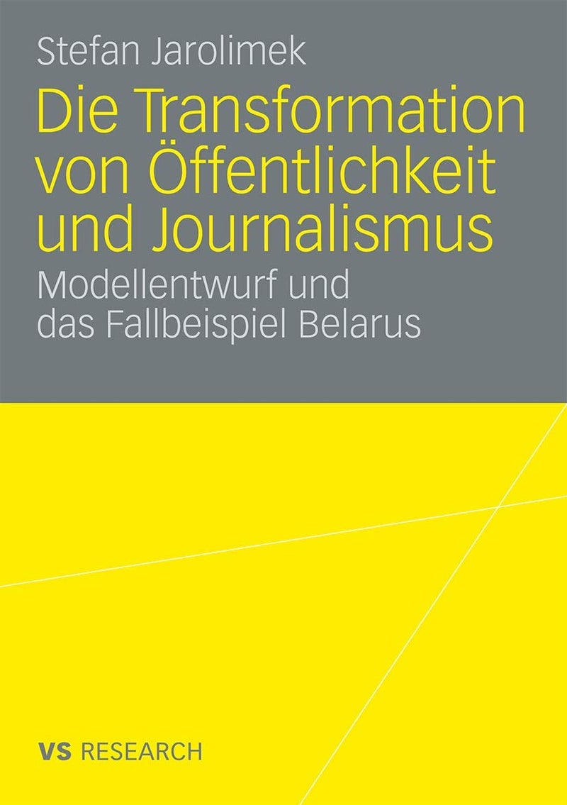 Die Transformation von Öffentlichkeit und Journalismus: Modellentwurf und das Fallbeispiel Belarus 
