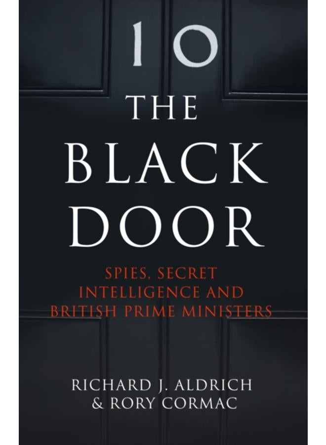 The Black Door : Spies, Secret Intelligence and British Prime Ministers