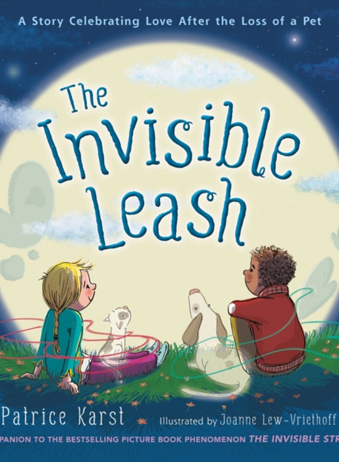 The Invisible Leash : A Story Celebrating Love After the Loss of a Pet 