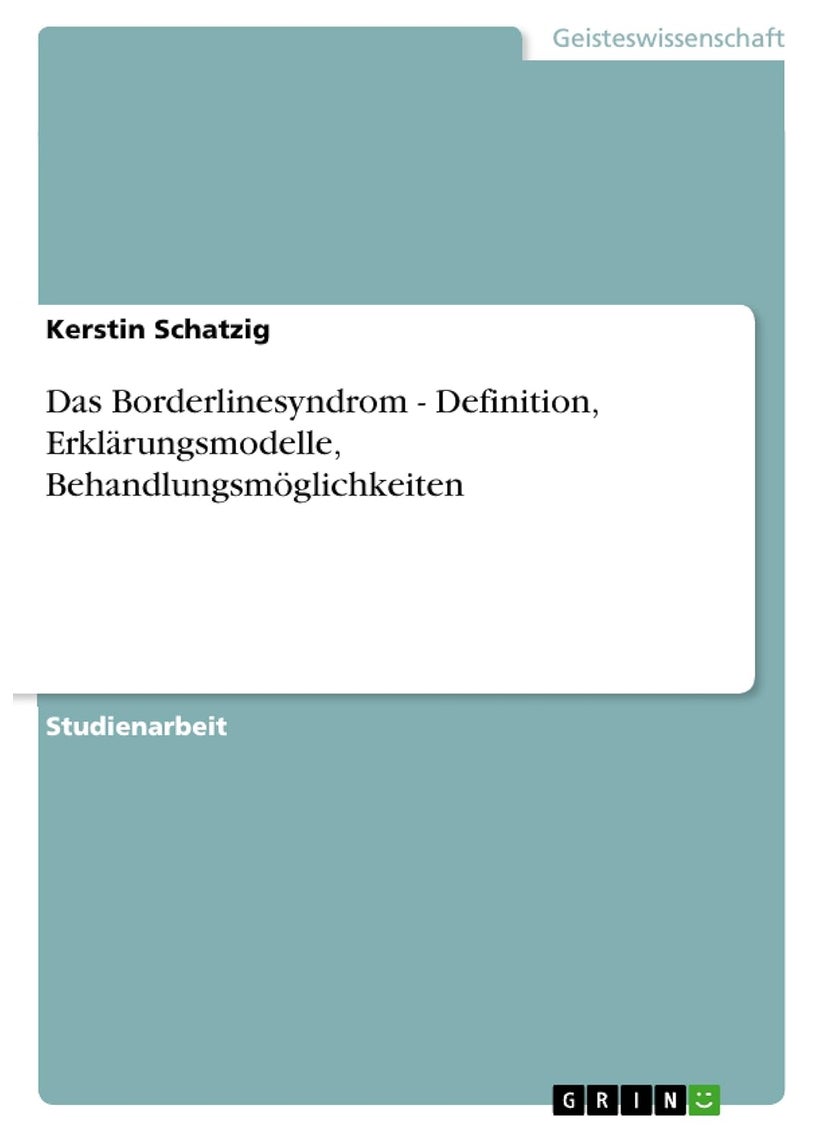 Das Borderlinesyndrom - Definition, Erklärungsmodelle, Behandlungsmöglichkeiten 
