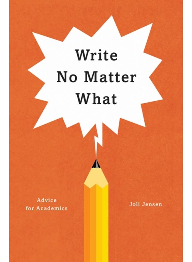 Write No Matter What ??? Advice for Academics 