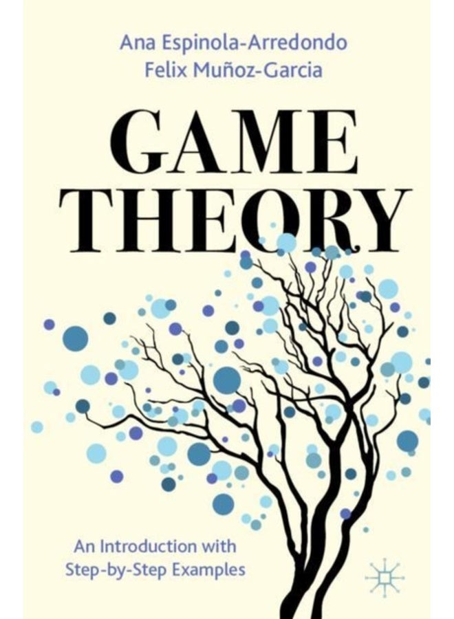 Game Theory : An Introduction with Step-by-Step Examples 