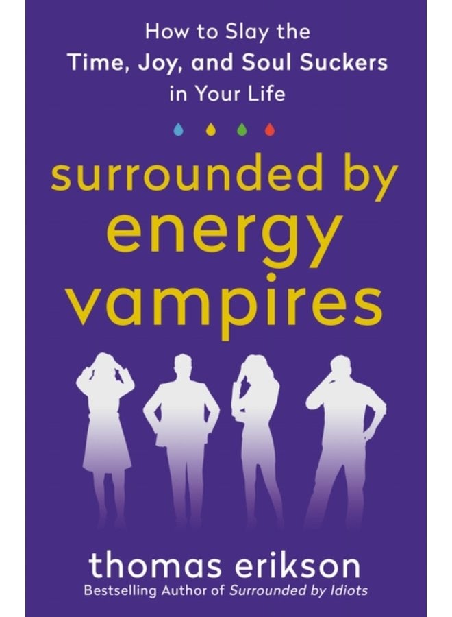 Surrounded by Energy Vampires How to Slay the Time Joy and Soul Suckers in Your Life - Paperback