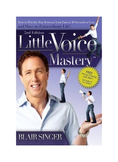 Little Voice Mastery: How to Win the War Between Your Ears in 30 Seconds or Less and Have an Extraordinary Life! 