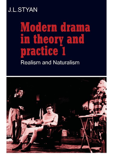 Modern Drama in Theory and Practice: Volume 1, Realism and Naturalism