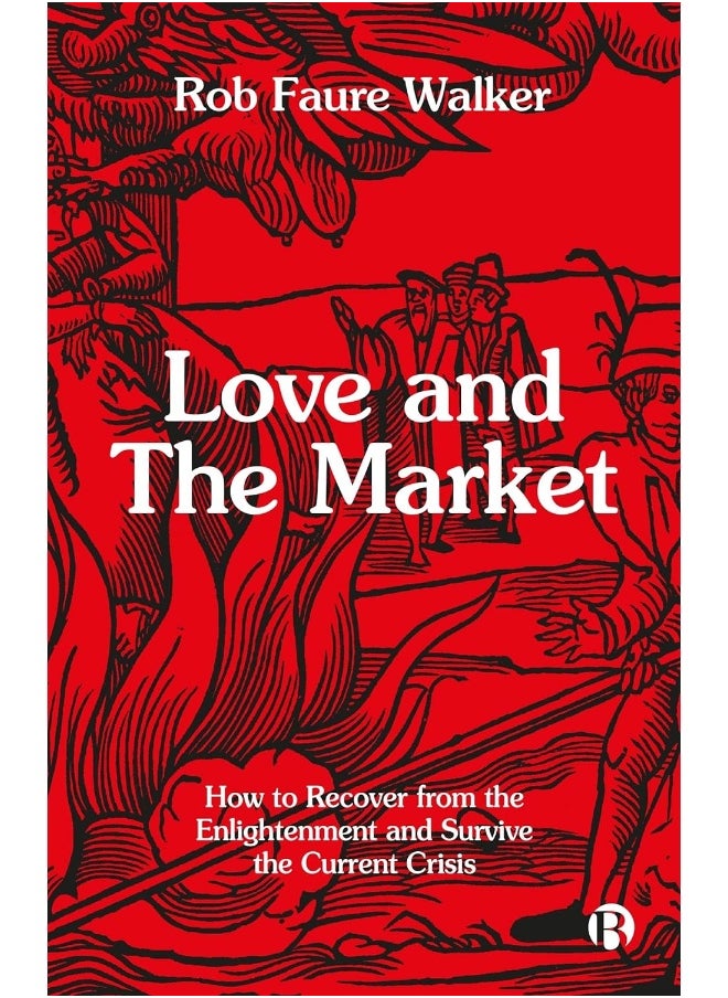 Love and the Market: How to Recover from the Enlightenment and Survive 