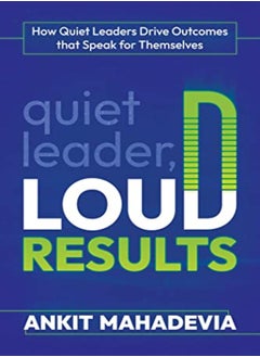 Quiet Leader Loud Results How Quiet Leaders Drive Outcomes That Speak For Themselves 
