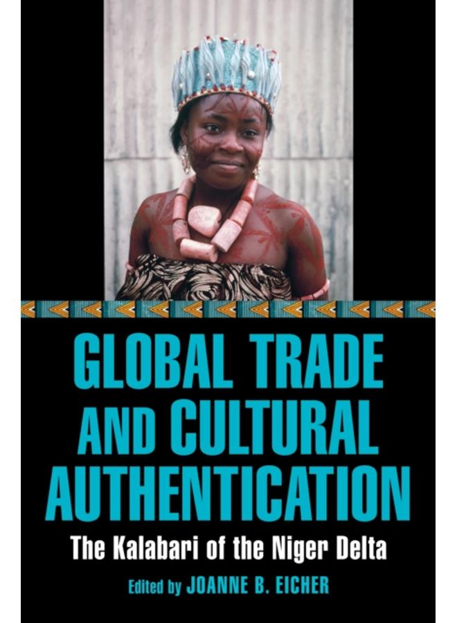 Global Trade and Cultural Authentication : The Kalabari of the Niger Delta 