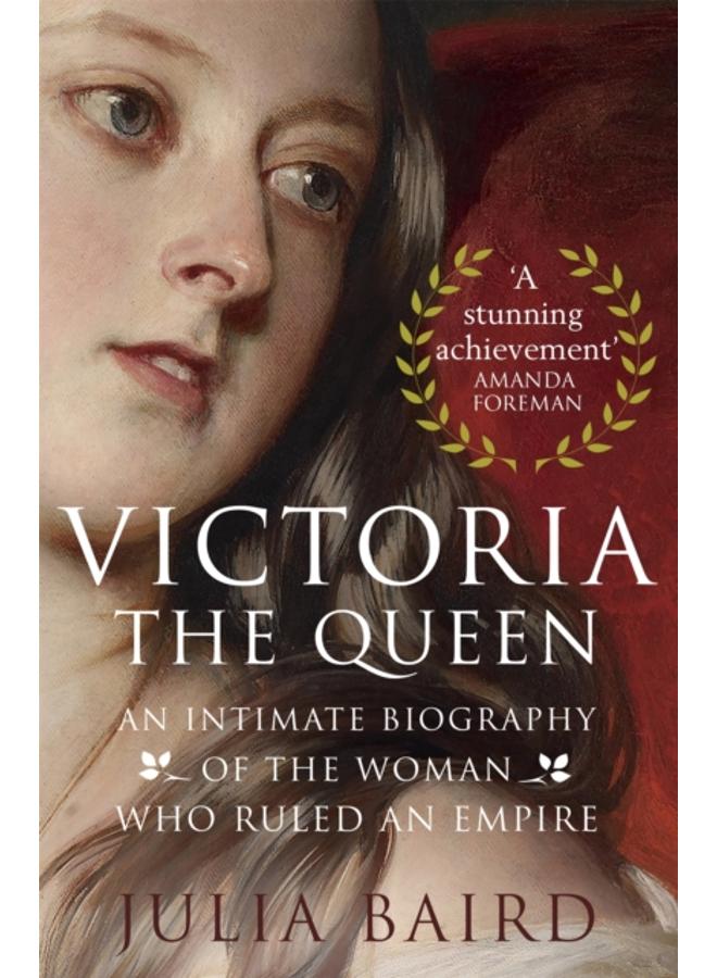 Victoria: The Queen : An Intimate Biography of the Woman who Ruled an Empire 