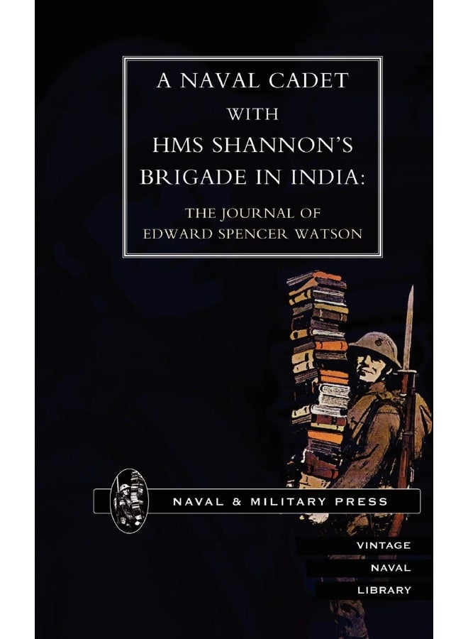 NAVAL CADET WITH HMS SHANNON OS BRIGADE IN INDIA: The Journal of Edward Spencer Watson - Image 1