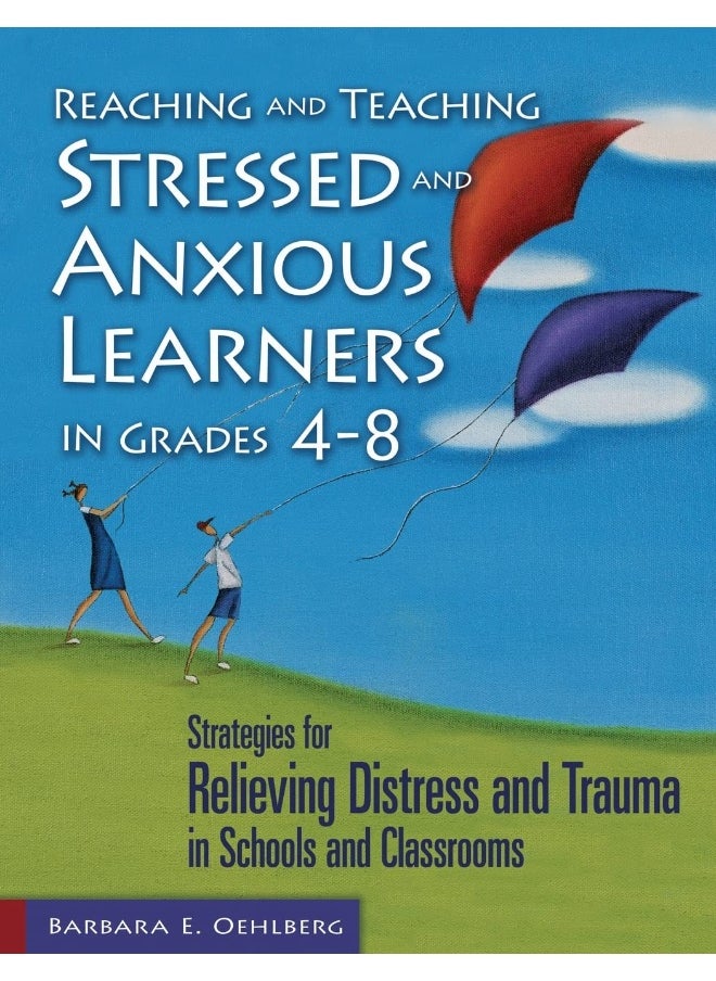 Reaching and Teaching Stressed and Anxious Learner: Strategies for Relieving Distress and Trauma in Sc 