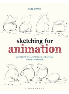 Sketching For Animation Developing Ideas Characters And Layouts In Your Sketchbook