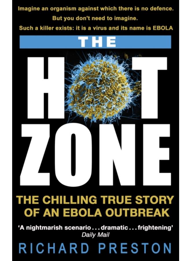 The Hot Zone : The Chilling True Story of an Ebola Outbreak