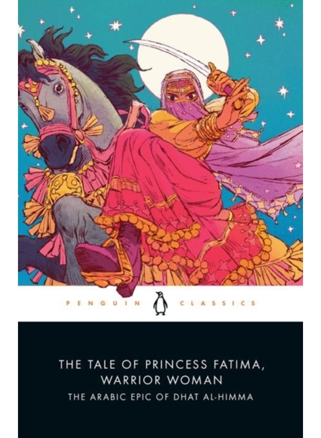 The Tale of Princess Fatima, Warrior Woman : The Arabic Epic of Dhat al-Himma