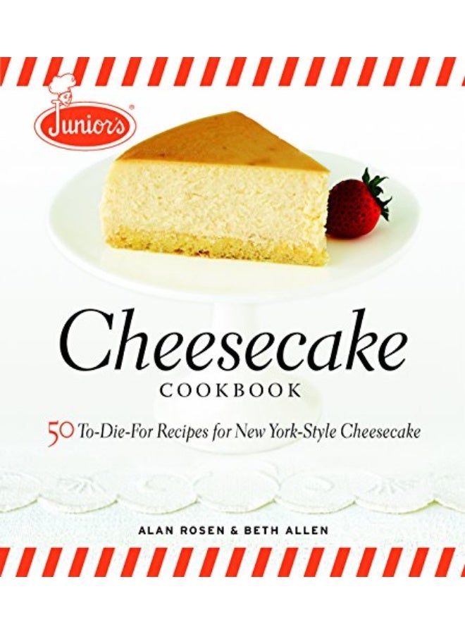 Juniors Cheesecake Cookbook 50 Todiefor Recipes For New Yorkstyle Cheescake