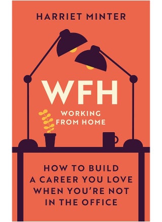 WFH (Working From Home): How to build a career you love when you're not in the office - pzsku/Z50D591A9D2165F7951EAZ/45/_/1727204514/4aaa0f16-ebbf-4e31-a2eb-f646ba16aa22
