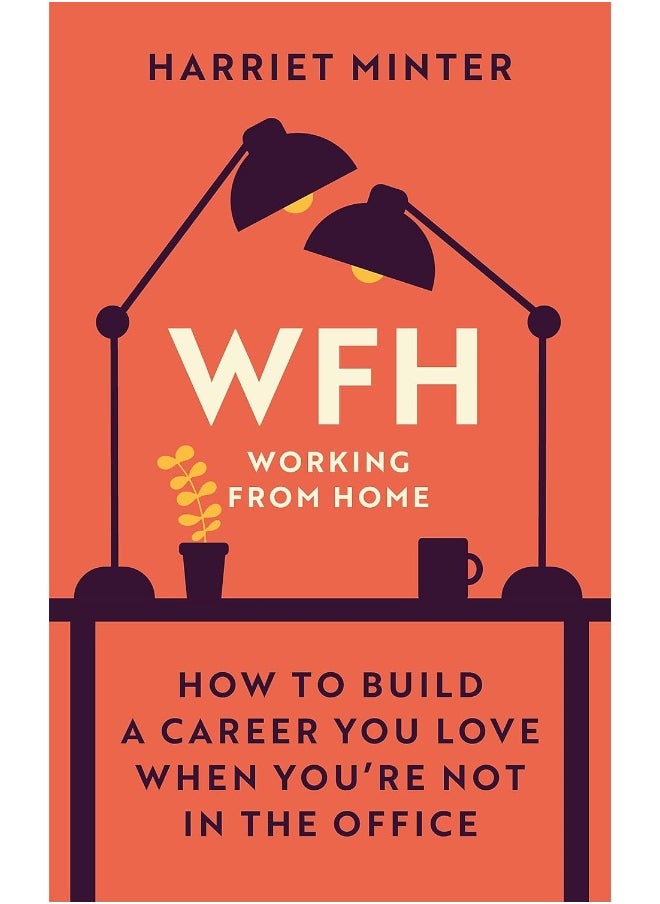 WFH (Working From Home): How to build a career you love when you're not in the office