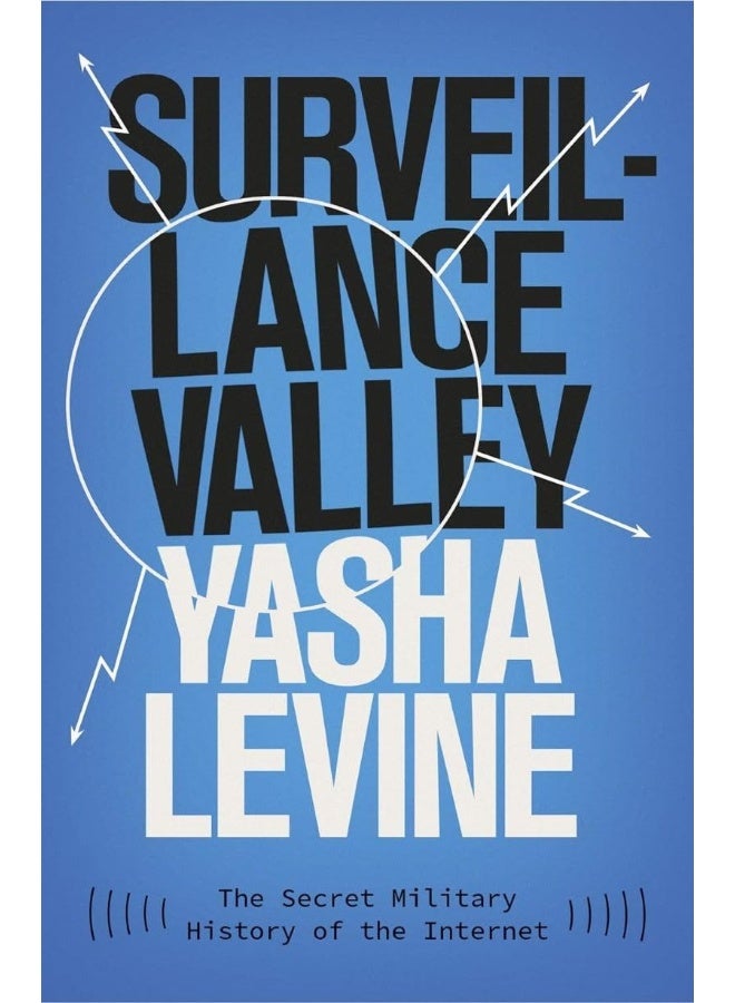 Surveillance Valley: The Secret Military History of the Internet