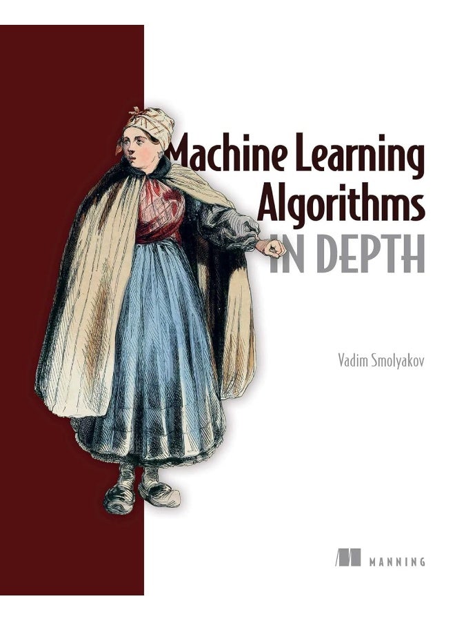 Machine Learning Algorithms in Depth