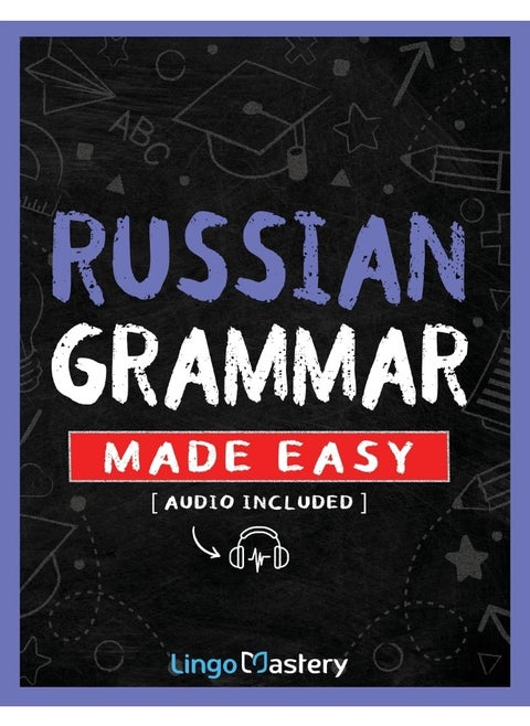 Russian Grammar Made Easy: A Comprehensive Workbook To Learn Russian Grammar