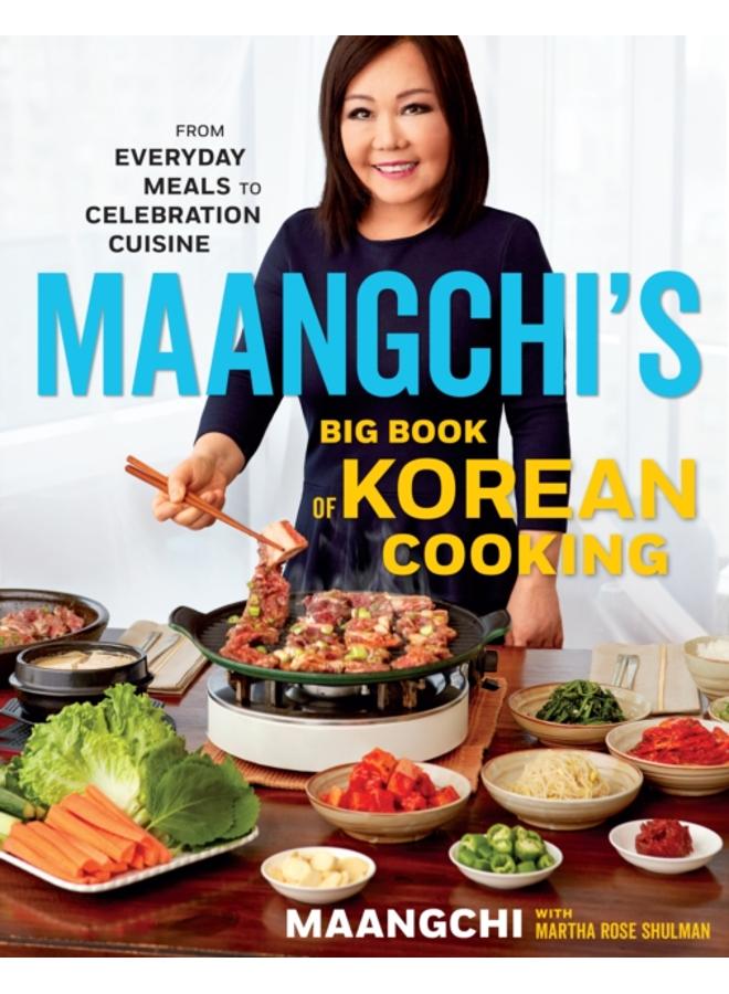 Maangchi's Big Book Of Korean Cooking : From Everyday Meals to Celebration Cuisine